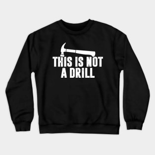 This is Not A Drill - Hammer Crewneck Sweatshirt